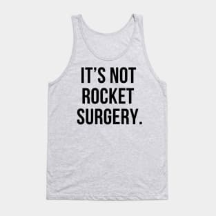 It's not rocket surgery- a funny saying saying design Tank Top